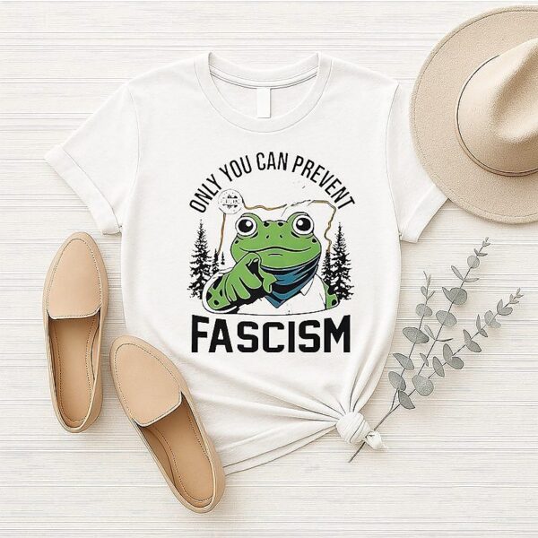 Only You Can Prevent Fascism Portland Frog T-Shirt