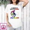 Penguin If Wanted To Listen To An Asshole I’d Fart T-Shirt