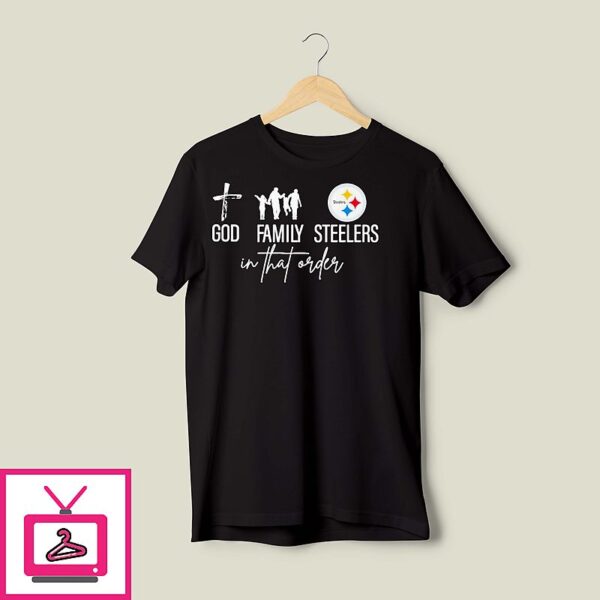 Pittsburgh Steelers God Family Cowboys In That Order T-Shirt