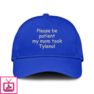 Please Be Patient My Mom Took Tylenol Hat