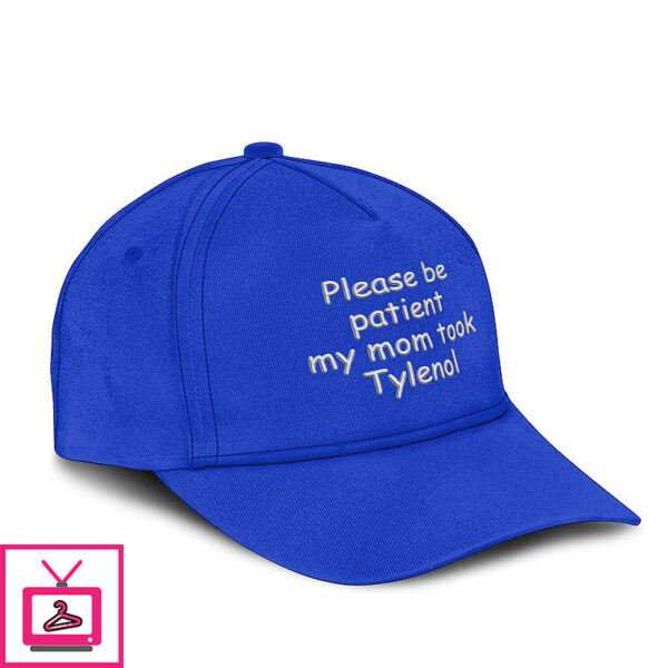 Please Be Patient My Mom Took Tylenol Hat