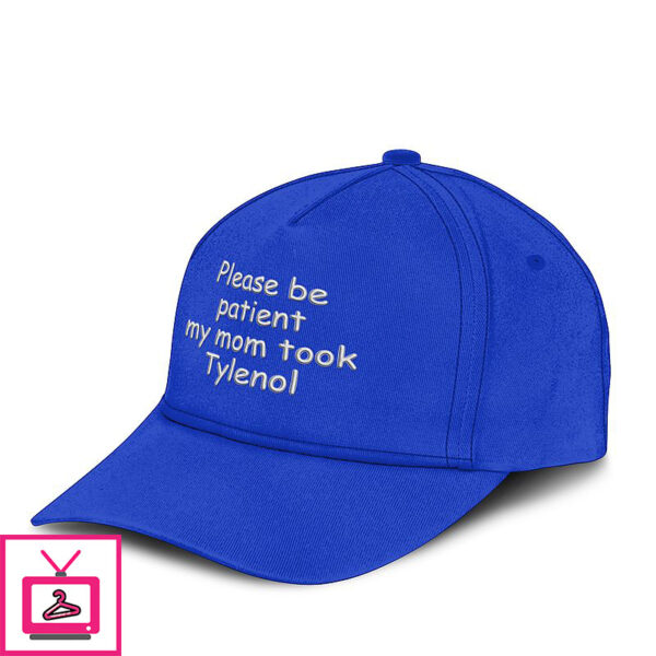 Please Be Patient My Mom Took Tylenol Hat