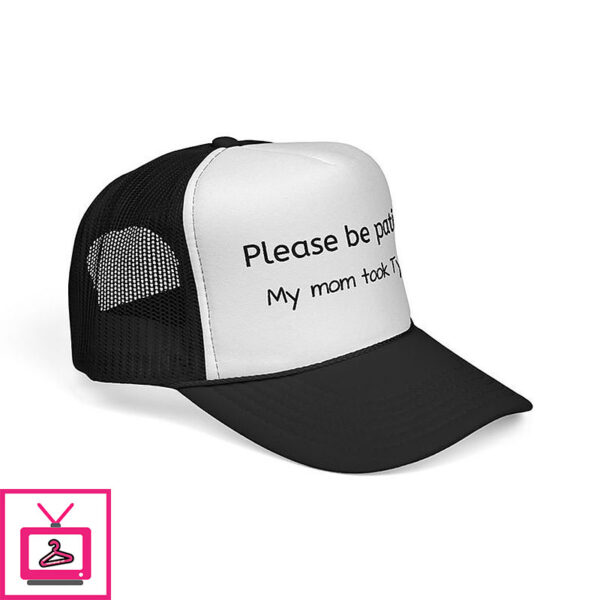 Please Be Patient My Mom Took Tylenol Trucker Cap
