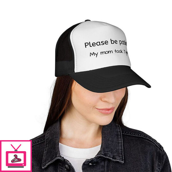 Please Be Patient My Mom Took Tylenol Trucker Cap