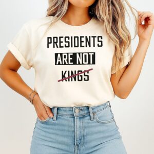 Presidents Are Not Kings T-Shirt