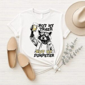 Raccoon With Beer Not My Trash Not My Dumpster T-Shirt