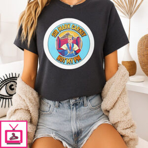 Sir King Mark Carney Not My Pm T-Shirt