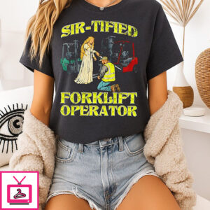 Sir-Tified Forklift Operator T-Shirt