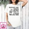 Skeleton Sometimes I Have To Remind Myself That It’s Not Worth The Jail Time T-Shirt