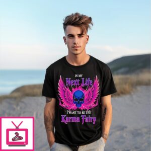 Skull In My Next Life I Want To Be The Karma Fairy T-Shirt
