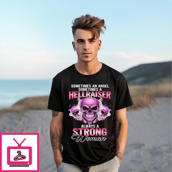 Skull Sometimes An Angel Sometimes A Hellraiser Always A Strong Woman T-Shirt