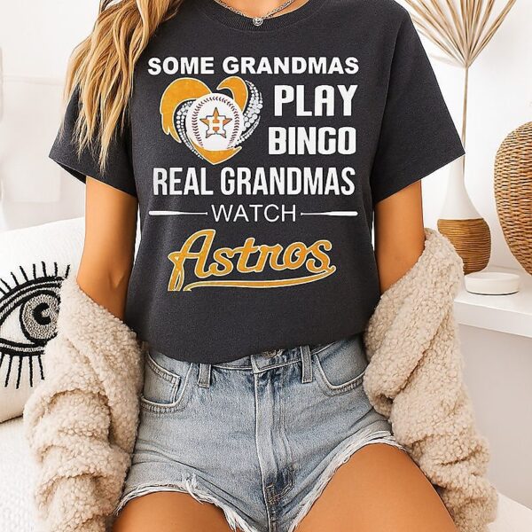 Some Grandmas Play Bingo Real Grandmas Watch Houston Astros T-Shirt