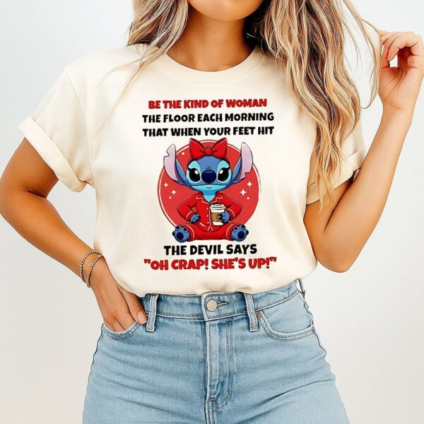 Stitch Be The Kind Of Woman The Floor Each Morning That When Your Feet Hit The Devil T-Shirt
