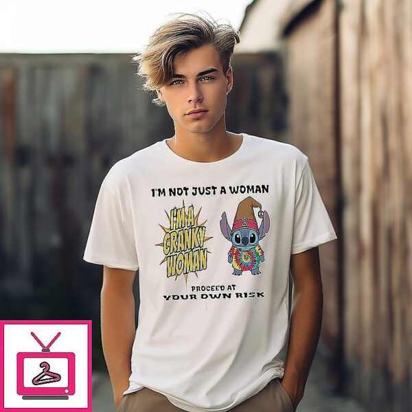 Stitch I’m Not Just A Woman I’m A Cranky Woman Proceed At Your Own Risk T-Shirt