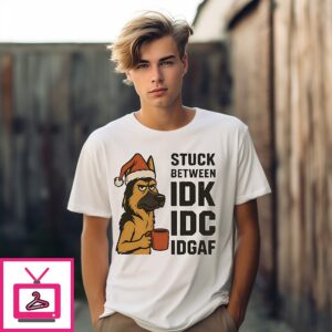 Stuck Between Idk Idc And Idgaf German Shepherd Dog Chrismas T-Shirt