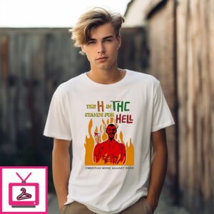 The H In Thc Stands For Hell Christian Moms Against Weed T-Shirt