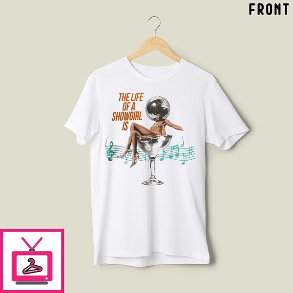 The Life Of A Showgirl Is And Baby That’s Show Business For You T-Shirt