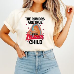 The Rumors Are True I’m A Tylenol Child T-Shirt