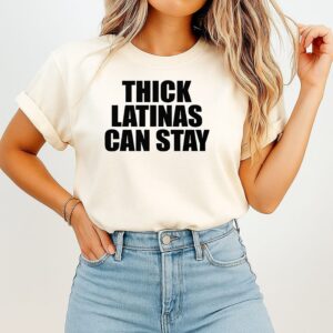 Thick Latinas Can Stay T-Shirt