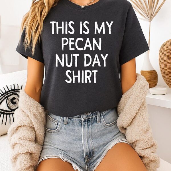 This Is My Pecan Nut Day T-Shirt