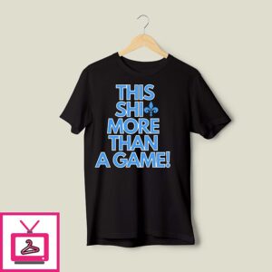 This Shit More Than A Game T-Shirt