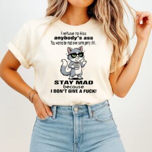 Tom Cat I Refuse To Kiss Anybody’s Ass You Wanna Be Mad Over Some Petty Shit T-Shirt