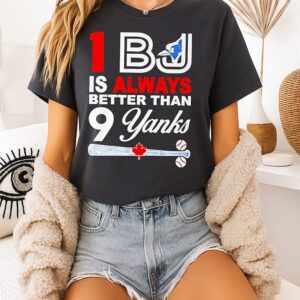 Toronto Blue Jays 1 Bj Is Always Better Than 9 Yanks T-Shirt