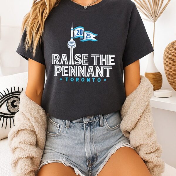 Toronto Blue Jays Raise The Pennant Toronto 2025 T-Shirt