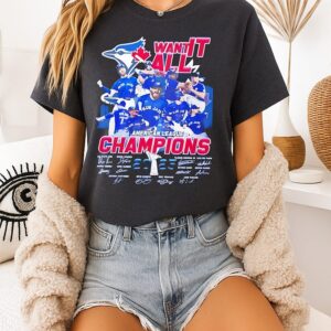 Toronto Blue Jays Want It All American League Champions 2025 Signatures T-Shirt