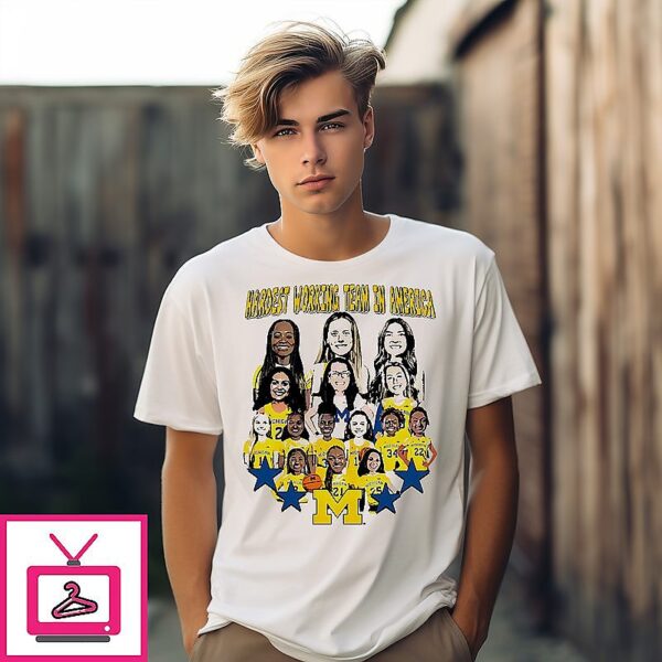 Valiant University Of Michigan Women’s Basketball Hardest Working Team In America T-Shirt