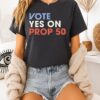 Vote Yes On Prop 50 T-Shirt