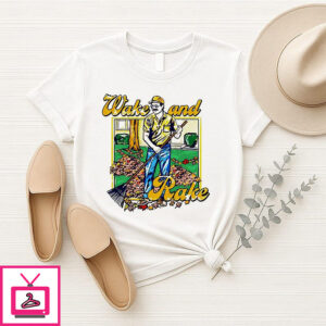 Wake And Rake Clean Up The Garden T-Shirt
