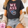 We Ass Tennessee Titans Logo T-Shirt