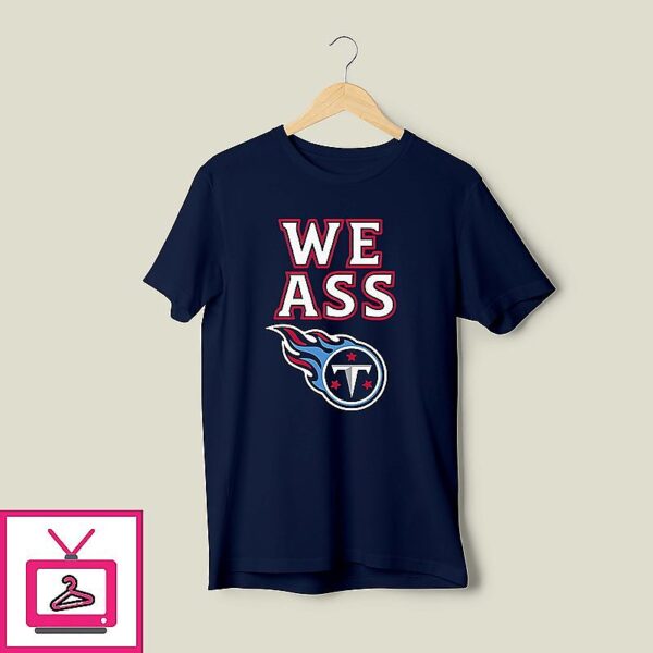 We Ass Tennessee Titans T-Shirt