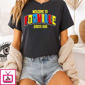 Welcome To Fooville Santa Ana T-Shirt