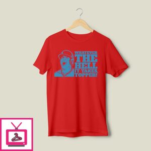 Whatever The Hell It Takes Topper Phillies T-Shirt