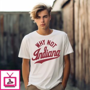 Why Not Indiana Hoosiers Football NFL 2025 T-Shirt