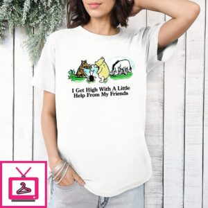 Winnie The Pooh Cartoon I Get High With A Little Help From My Friends T-Shirt Winnie The Pooh Cartoon I Get High With A Little Help From My Friends T-Shirt