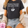 Winston Churchill Was A Piece Of Shit 2025 T-Shirt