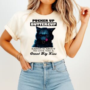 Wolf Pucker Up Buttercup Karma Is About To Give You A Great Big Kiss T-Shirt