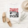 You Can Go To Hell I’m Joining The 27 Club T-Shirt