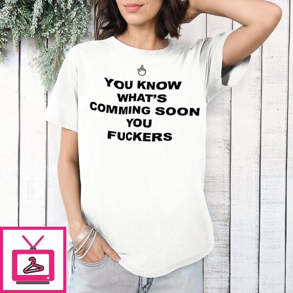 You Know What’s Coming Soon You Fuckers Mouse Pointer T-Shirt