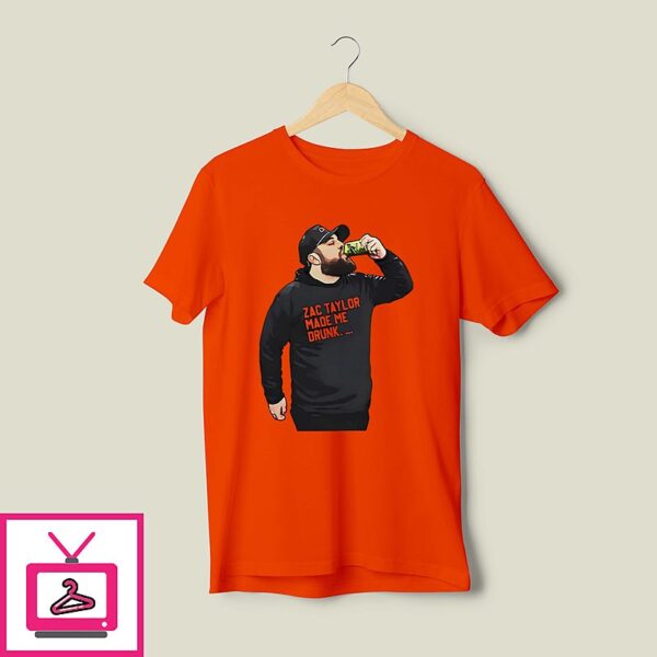 Zac Taylor Made Me Drunk T-Shirt