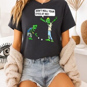 Zombie Don’t Roll Your Eyes At Me Funny Halloween T-Shirt Zombie Don’t Roll Your Eyes At Me Funny Halloween T-Shirt