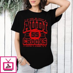 Audi Crooks In Audi We Trust Algona Ia T-Shirt