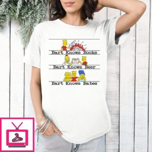 Bart Knows Books Bart Knows Beer Bart Knows Babes T-Shirt
