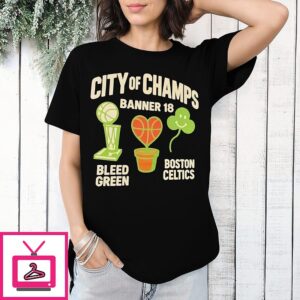 Boston Celtics Bleed Green City Of Champs Banner 18 T-Shirt
