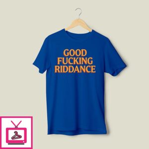 Brad Lander Good Fucking Riddance T-Shirt