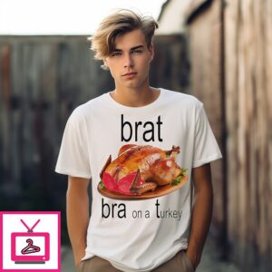 Brat Bra On A Turkey Thanksgiving T-Shirt