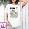 Burn It All No System But The Ecosystem T-Shirt